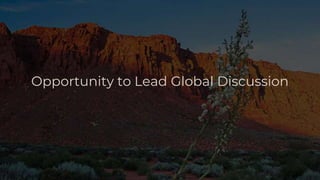 Opportunity to Lead Global Discussion
 