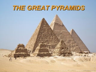 THE GREAT PYRAMIDSTHE GREAT PYRAMIDS
 