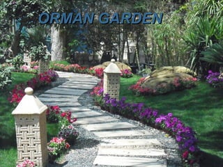 ORMAN GARDENORMAN GARDEN
 