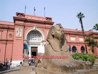 The Egyptian MuseumThe Egyptian Museum
 