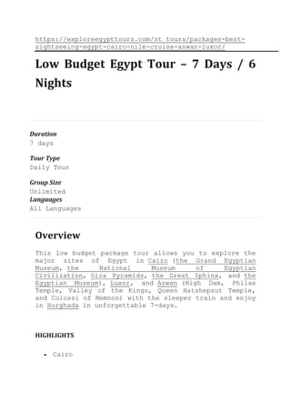 https://exploreegypttours.com/st_tours/packages-best-
sightseeing-egypt-cairo-nile-cruise-aswan-luxor/
Low Budget Egypt To...