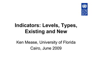Indicators: Levels, Types, Existing and New Ken Mease, University of Florida Cairo, June 2009 