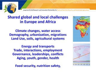 2
Shared global and local challenges
in Europe and Africa
Climate changes, water access
Demography, urbanization, migratio...