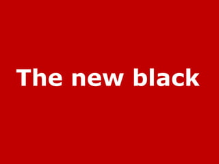 The new black
 