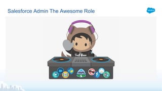 Salesforce Admin The Awesome Role
 
