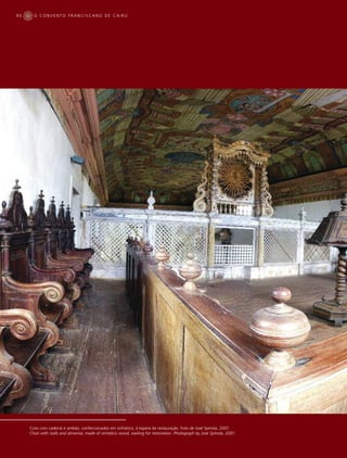 90     O CONVENTO FRANCISCANO DE CAIRU




     Coro com cadeiral e ambão, confeccionados em vinhático, à espera da restauração. Foto de José Spinola, 2007.
     Choir with stalls and almemar, made of vinhático wood, waiting for restoration. Photograph by José Spínola, 2007.
 