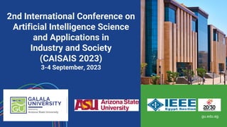 2nd International Conference on
Artificial Intelligence Science
and Applications in
Industry and Society
(CAISAIS 2023)
3-4 September, 2023
gu.edu.eg
 