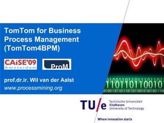 TomTom for Business
Process Management
(TomTom4BPM)



prof.dr.ir. Wil van der Aalst
www.processmining.org
 