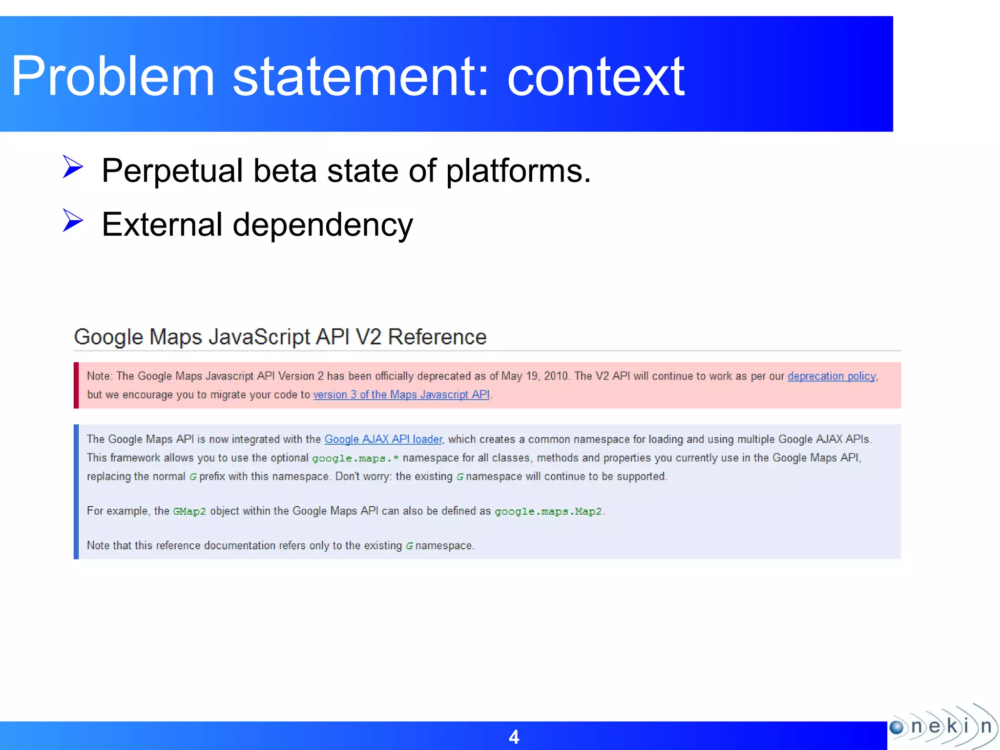 4
Problem statement: context
 Perpetual beta state of platforms.
 External dependency
 