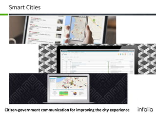 Smart Cities
Citizen-government communication for improving the city experience
 