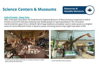 Science Centers & Museums
Hall of Fossils – Deep Time
After a ﬁve-year renovation, the Smithsonian’s National Museum of Na...