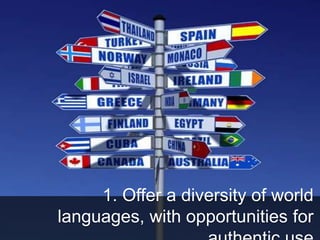 1. Offer a diversity of world
languages, with opportunities for
 