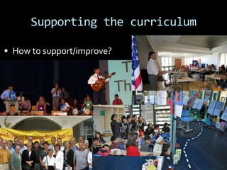 Supporting the curriculum
 How to support/improve?
 