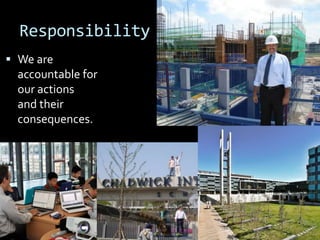 Responsibility
 We are
accountable for
our actions
and their
consequences.
 