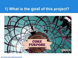 1) What is the goal of this project?




CC photo from Opensourceway
 