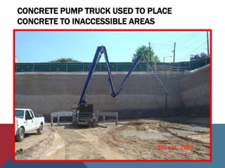 CONCRETE PUMP TRUCK USED TO PLACE
CONCRETE TO INACCESSIBLE AREAS
 