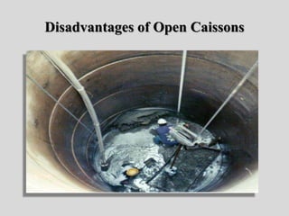 Disadvantages of Open Caissons
 