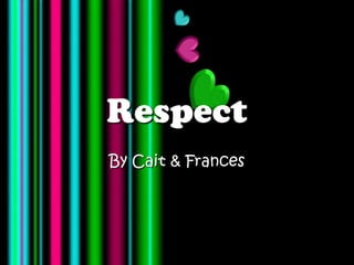 Respect By Cait & Frances 