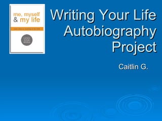 Writing Your Life  Autobiography Project Caitlin G. 