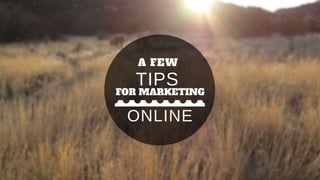 A Few Tips for Marketing Online