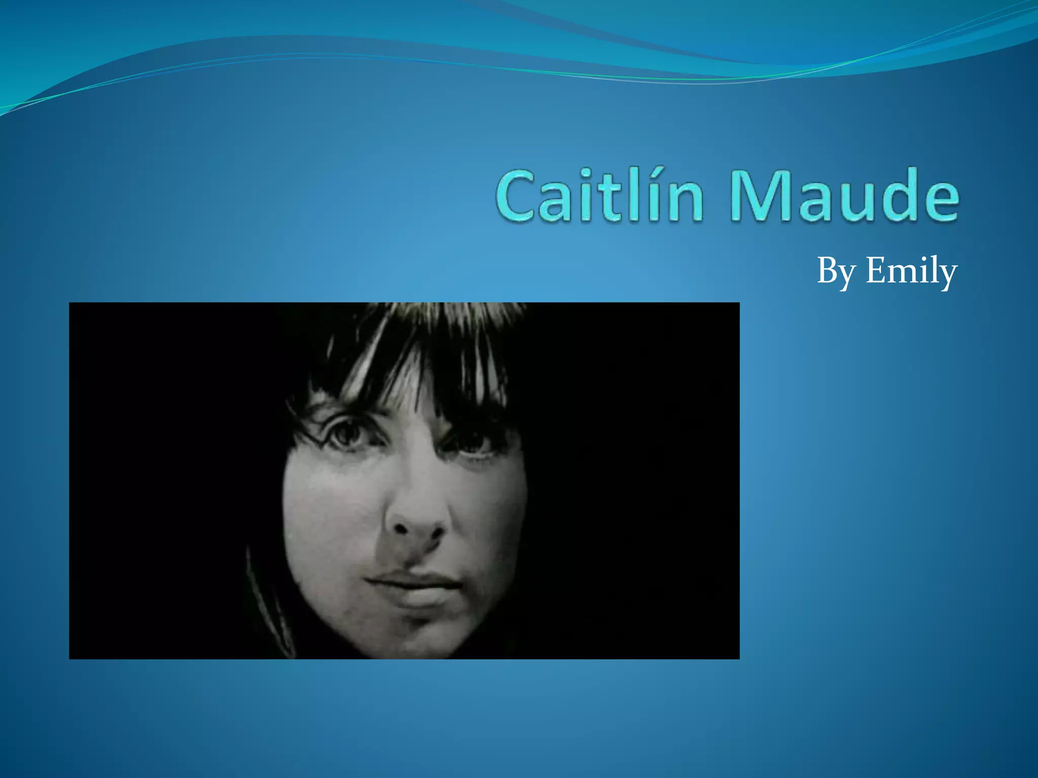 Caitlin maude by emily PPT