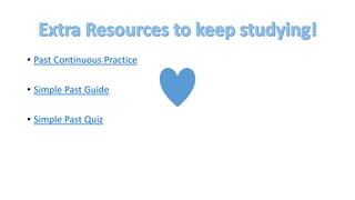 • Past Continuous Practice
• Simple Past Guide
• Simple Past Quiz
 