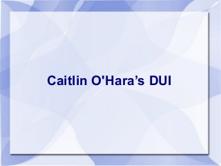 Caitlin O'Hara’s DUI
 