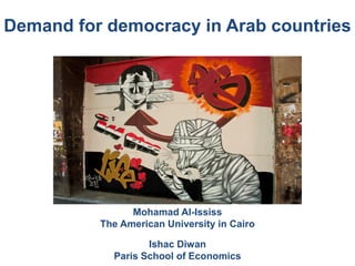 Demand for democracy in Arab countries
Mohamad Al-Ississ
The American University in Cairo
Ishac Diwan
Paris School of Economics
 