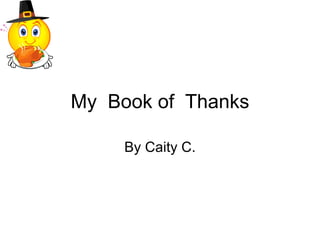 My  Book of  Thanks By Caity C. 