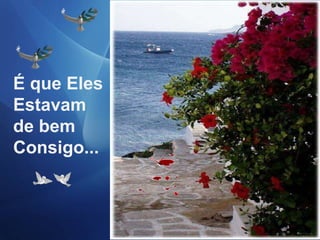 É que Eles  Estavam de bem Consigo... 