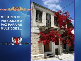 MESTRES QUE
PREGARAM A
PAZ PARA AS
MULTIDÕES...
 