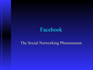 Facebook
The Social Networking PhenomenonThe Social Networking Phenomenon
 