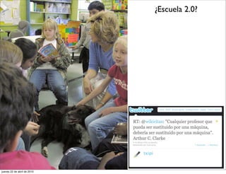 ¿Escuela 2.0?




jueves 22 de abril de 2010
 