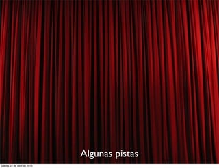 Algunas pistas
jueves 22 de abril de 2010
 