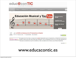www.educacontic.es
jueves 22 de abril de 2010
 