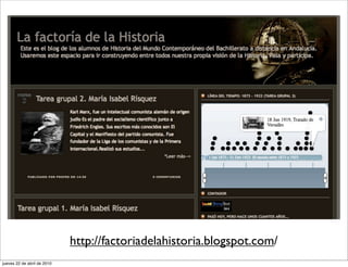 http://factoriadelahistoria.blogspot.com/
jueves 22 de abril de 2010
 