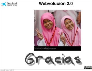 Webvolución 2.0




                             Gracias        Aníbal de la Torre
jueves 22 de abril de 2010
 