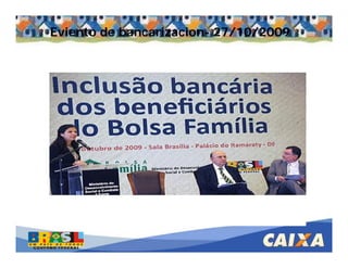 . Comandatuba - Abril de 2005
Eviento de bancarizacion- 27/10/2009
 