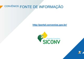CONVÊNIOS FONTE DE INFORMAÇÃO
http://portal.convenios.gov.br/
 