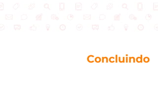 Concluindo
 