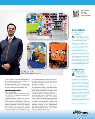 11
JANEIRO 2015
Empresas
Caixa
Consolidar
a indústria é
prioridade
Na primeira linha do apoio ao
tecido produtivo e à indústria,
a CGD tem uma oferta ampla
em três frentes essenciais. Desde
o investimento (linhas protocoladas
pela Caixa – PME Crescimento 2014,
Investe QREN, Linha Garantia Mútua
FEI 2013-2015, entre outras –; Linha
Caixa Capitalização; Solução Caixa
Empresas Energias Renováveis), ao
apoio à atividade (antecipação de
recebimentos através de limites de
crédito para desconto comercial; Caixa
MaisTesouraria; um limite de crédito para
gerir os pagamentos a fornecedores e
os recebimentos de clientes) e ainda
no apoio à gestão corrente (através de
limites para financiamentos de curto
prazo, emissão de garantias bancárias
e produtos de comércio externo para
apoiar as suas exportações).
Programa
Portugal 2020
A Caixa assegura o
financiamento de projetos
aprovados no Sistema de
Incentivos do QREN ou no programa
Portugal 2020, com financiamento a
médio e longo prazo (complementar às
principais linhas protocoladas, como a
PME Crescimento e a Investe QREN),
com financiamento a curto prazo para
antecipar o recebimento de subsídios.
Tem ainda garantias bancárias para
apoio aos projetos de investimento e
declarações de intenção ou aprovação do
financiamento. Neste apoio ao Portugal
2020, destaque ainda para a cobertura
financeira integral do investimento,
o acompanhamento financeiro ao
longo do processo de candidatura e o
aconselhamento experiente pela rede de
gestores Caixa Empresas.
Saiba mais em cgd.pt/empresas
tes: três em Madrid (estando prevista a abertura de
outras três já este trimestre) e seis em Angola (cinco
em Luanda e uma em Benguela).
Na entrada em Espanha, a Caixa foi preponderante,
uma vez que todo o apoio ﬁnanceiro a esta operação
foi dado via Banco Caixa Geral (Grupo Caixa).
Inovação nos produtos…
e nos processos
O crescimento da Marec Espaço Casa está direta-
mente associado à inovação e ao empreendedorismo
– sempre perseguidos.
A empresa não pretende ser um mero elo ﬁnal (ven-
dedor) na cadeia de valor que leva os produtos, des-
de a sua conceção, ao cliente. Por isso, visita diaria-
mente as fábricas fornecedoras, às quais apresenta
propostas criativas para os artigos, concebendo-os
assim em conjunto. Na mesma lógica, tem desde
2010 a sua marca própria para todos os setores em
que opera. Conforme refere José Eduardo Coelho,
“está devidamente personalizada através de um de-
partamento de design que cria a linha dos produtos e
respetivas embalagens, enquadrando-as na essência
da imagem e da insígnia”.
No campo da inovação comercial, a disposição das
lojas Espaço Casa privilegia a atratividade, de modo
a ser o primeiro fator que pode levar o cliente a com-
prar. O produto é exposto por cor, sem barreiras para
o público, convidando-o assim a ver toda a loja.
Em todo este percurso de aﬁrmação até chegar ao
sucesso, a Caixa revelou-se fundamental. “Tem um
papel muito importante, já que foi o nosso primeiro
banco. Apoiou-nos sempre que era necessário e está
connosco desde o início do projeto”, sublinha o dire-
tor ﬁnanceiro. Além da entrada em Espanha, a Caixa
foi decisiva no começo da importação direta de
mercadoria do Oriente, em 2011, disponibilizando
instrumentos ﬁnanceiros como as linhas Especiais
PME, linhas de Comércio Externo, leasing, TPA nas
lojas, conﬁrming e Passaporte Ibérico.
Veja on-line
o vídeo
da Marec
Espaço Casa
José Eduardo Coelho,
diretor financeiro da Marec Espaço Casa
 