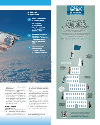 3 pontos
a destacar
Obriga à conversão
do formato usado
nas comunicações
dos serviços
de pagamento.
Até 1 de Fevereiro
de 2016, opte pelo
ISO20022 XML.
Elimina as diferenças
existentes entre
pagamentos nacionais
e transfronteiriços
entre os 34 países
SEPA.
Estão disponíveis
transferências
a crédito e débitos
diretos paneuropeus.
1
2
3
pagamentos, com a uniformização de
procedimentos;
Maior escolha dos Prestadores de Ser-
viços de Pagamento (PSP);
Serviços de valor acrescentado que
melhoram o processo de pagamentos:
faturação eletrónica; reconciliação ele-
trónica (das faturas com os pagamentos
e a atualização automática das contas
do pagador); e soluções de pagamento
para banca via Internet.
O que é exigido
às empresas?
A grande prioridade é aproveitar a data
de 1 de Fevereiro de 2016, até à qual
Portugal obteve a derrogação necessá-
ria para as conversões exigidas em ma-
téria de interface com os prestadores
de serviços de pagamento, bancos ou
outros;
Utilizar, portanto, o formato ISO20022
XML na comunicação com os seus
prestadores de serviços de pagamento;
Usar o IBAN para identiﬁcar as contas
de pagamento;
Pedir esta informação a clientes, forne-
cedores e colaboradores, e comunicar
os dados das contas da empresa aos
parceiros de negócio;
Comunicar aos clientes ou devedores o
novo número de entidade credora.
Consulte toda a informação sobre a
SEPA em www.cgd.pt/empresas
©
ColinAnderson/BlendImages/Corbis/VMI
 