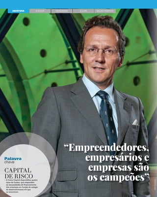 4 Empresas
Caixa
JANEIRO 2015
ABERTURA EnCAIXA
44
Caaixa
JANJANEIREIRO 2O 2001515
Palavra
chave
CAPITAL
DE RISCOA Caixa Capital disponibiliza quatro
tipos de fundos, que respondem
às necessidades de financiamento
das empresas em função do estágio
de desenvolvimento em que
se encontram.
JoãoCupertino
“Empreendedores,
empresários e
empresas são
os campeões”
MERCADOS SALDO POSITIVOÀ LUPA
 