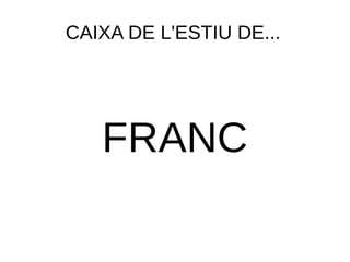 CAIXA DE L'ESTIU DE... 
FRANC 
 