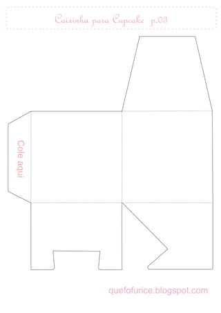 Cole aqui
            Caixinha para Cupcake p.03




                        quefofurice.blogspot.com
 