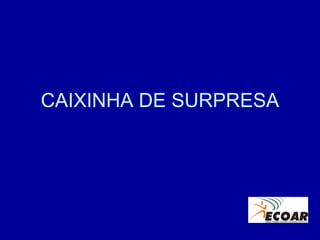 CAIXINHA DE SURPRESA 