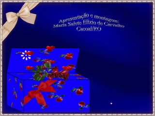 Apresentação e montagem: Maria Salete Elizio de Carvalho Cacoal/RO 