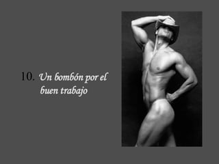 10.  Un bombón  por el buen trabajo 