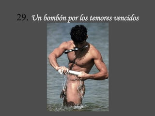 29.  Un bombón  por los temores vencidos 