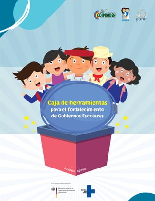 Caja de herramientas
para el fortalecimiento
de Gobiernos Escolares
Andrea Iglesis
 